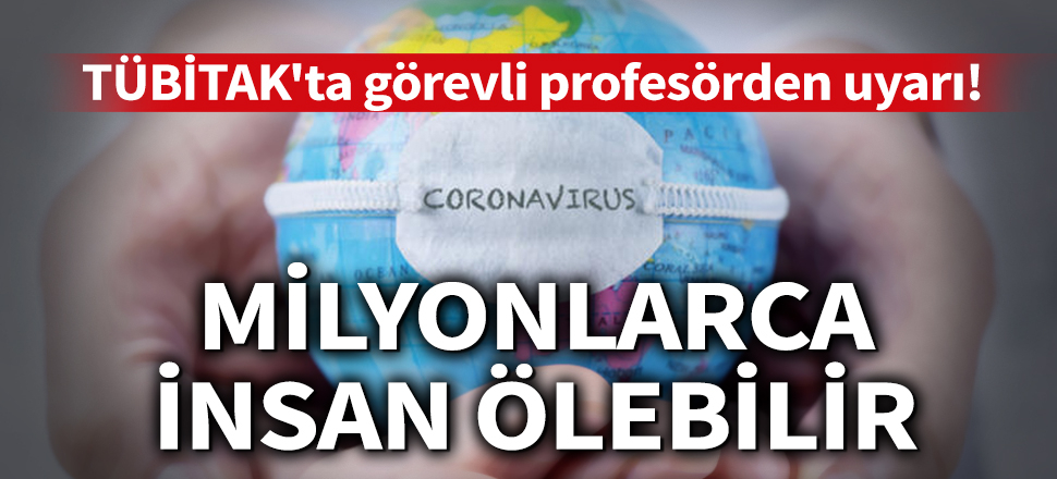 Son dakika... TÜBİTAK'ta görevli Prof. Dr. Kadir Yeşilbağ'dan önemli uyarı: Milyonlarca insan ölebilir