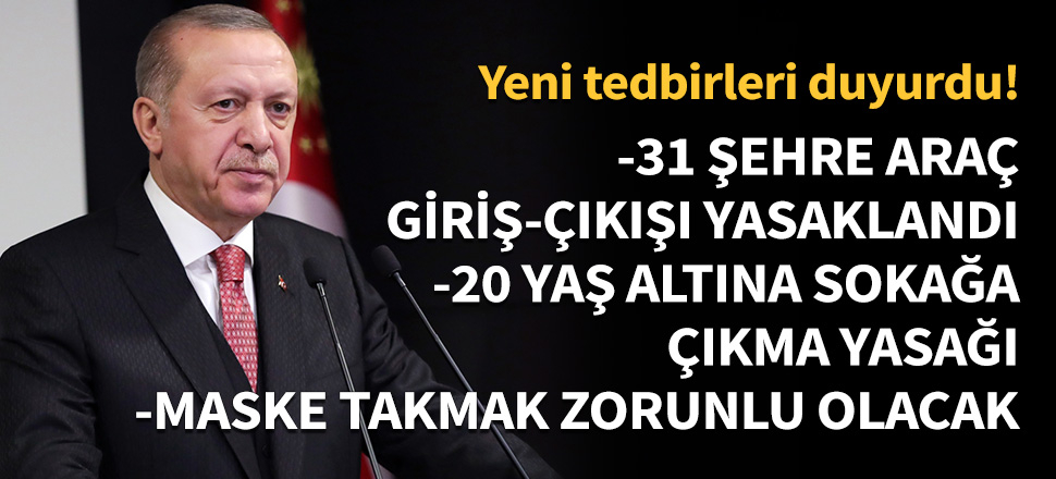 Erdoğan yeni Koronavirüs tedbirlerini açıkladı...