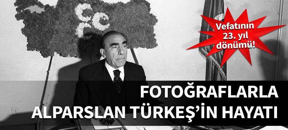 Fotoğraflarla Ülkücü hareketin lideri Alparslan Türkeş'in hayatı...