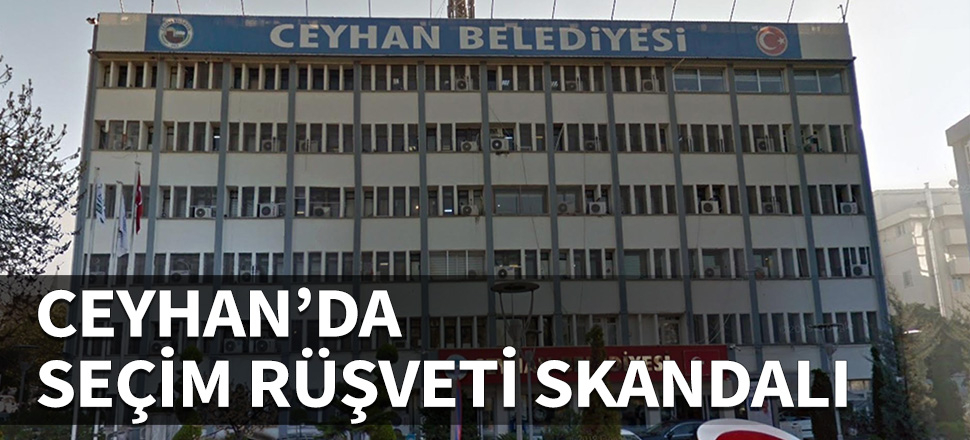 Adana Ceyhan'da ''seçim rüşveti' skandalı...