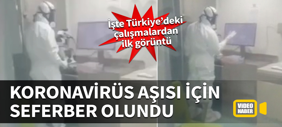 Korona aşısı için seferber olundu! İşte Türkiye’deki çalışmalardan ilk görüntü