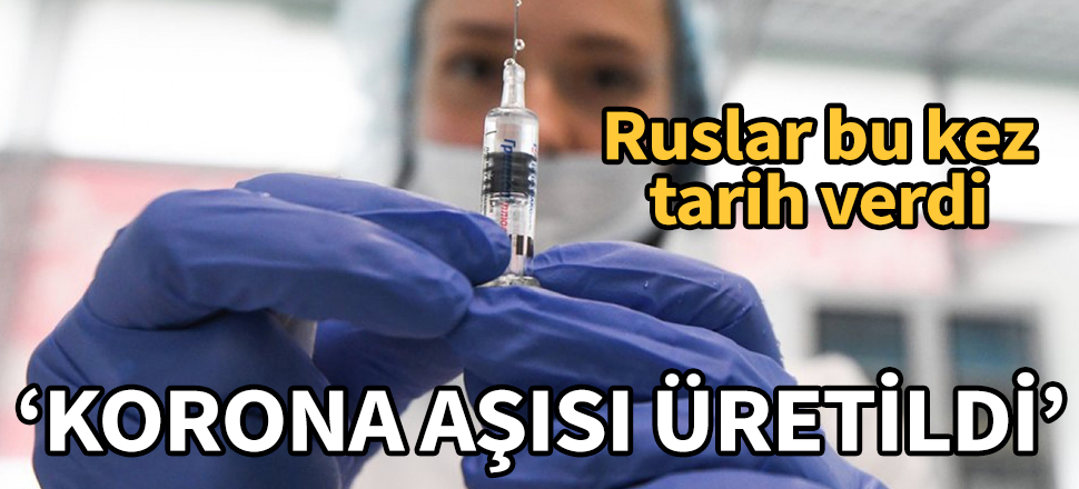 Ruslar koronavirüs aşısı için bu kez tarih verdi