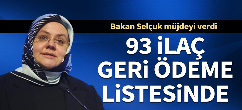 Bakan Selçuk duyurdu: 93 ilaç daha geri ödeme listesine alındı