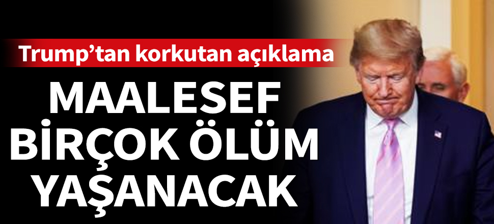 Son dakika... Trump'tan gelecek iki hafta için korkutan açıklama: Maalesef birçok ölüm yaşanacak