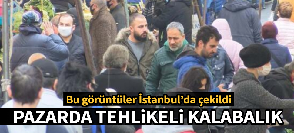İstanbul'daki semt pazarında 'tehlikeli' kalabalık