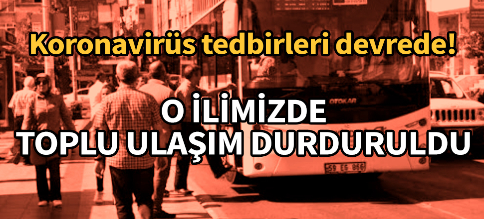 Tekirdağ'da toplu ulaşım yasaklandı
