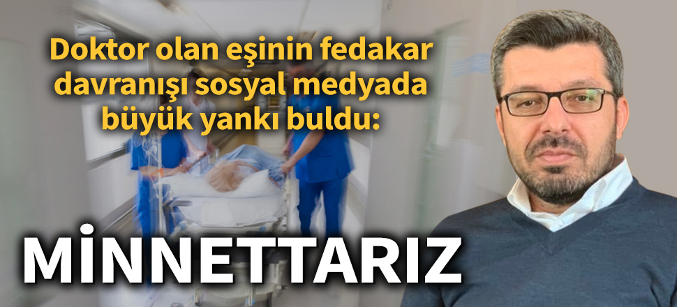 Doktor olan eşin fedakar davranışı sosyal medyada büyük yankı buldu