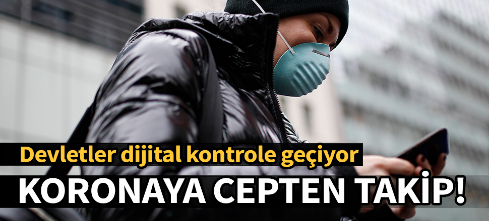Koronavirüse cepten takip! Devletler dijital kontrole geçiyor