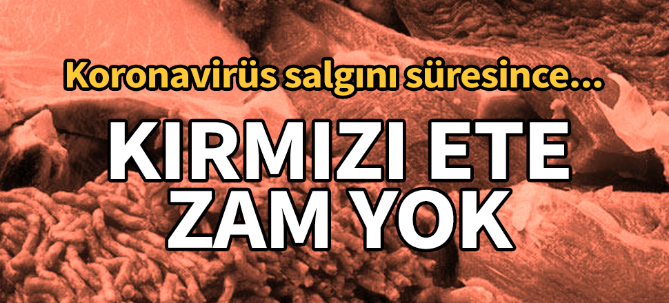 'Koronavirüs salgını süresince kırmızı ete zam yok'