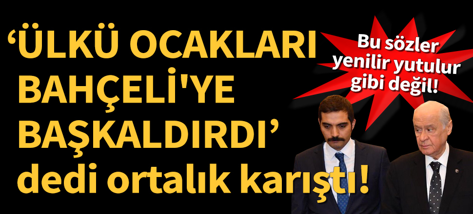 "Ülkü Ocakları Bahçeli'ye başkaldırdı" polemiği