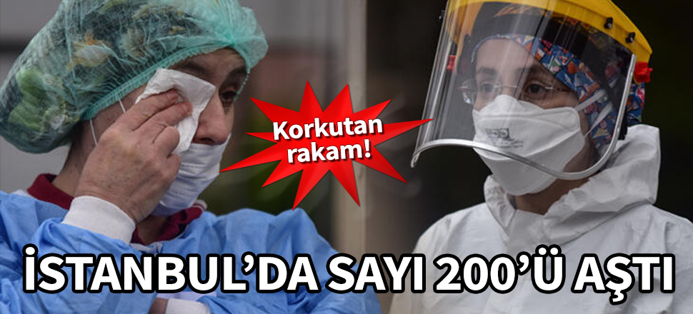 Korkutan rakam! İstanbul'da sayı 200'ü aştı