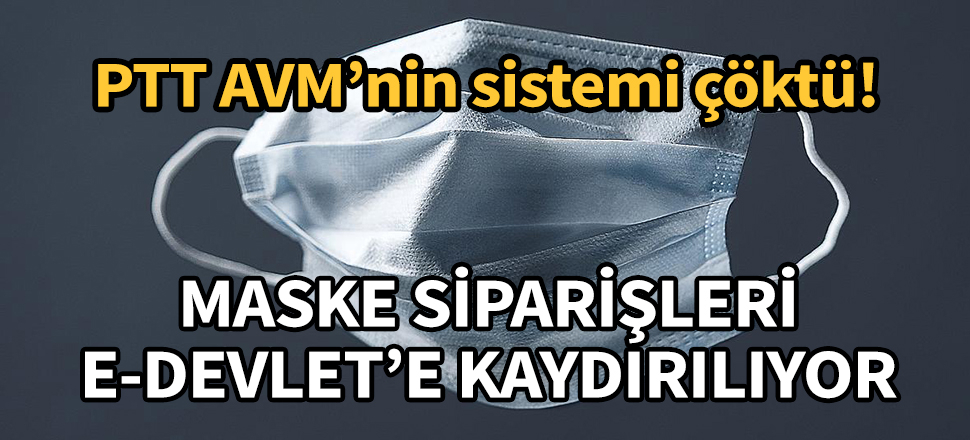 PTT AVM sistemi çöktü, maske siparişleri e-Devlet'e kaydırıldı