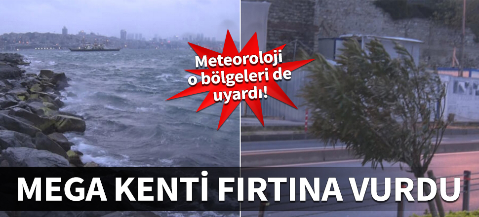 Mega kenti fırtına vurdu! Meteoroloji o bölgeleri de uyardı...