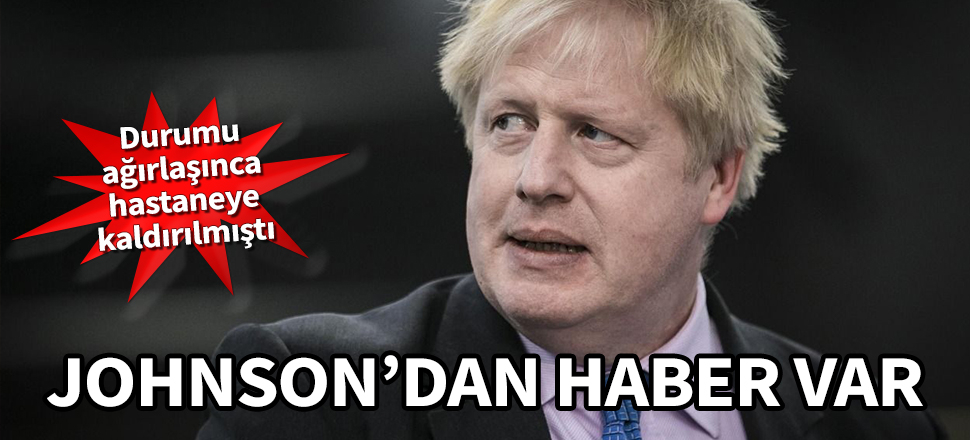 Durumu ağırlaşan Boris Johnson'dan haber var