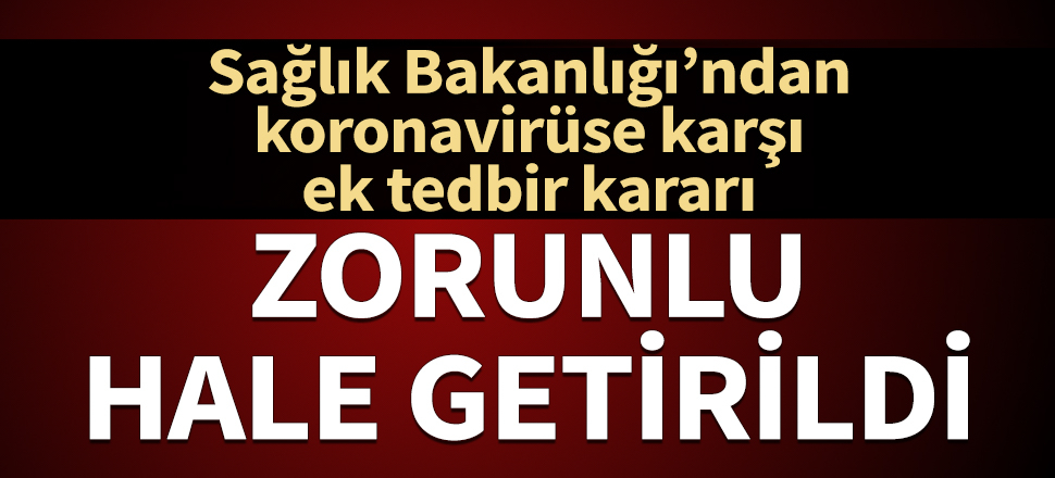 Sağlık kuruluşlarına girişlere maske zorunluluğu getirildi