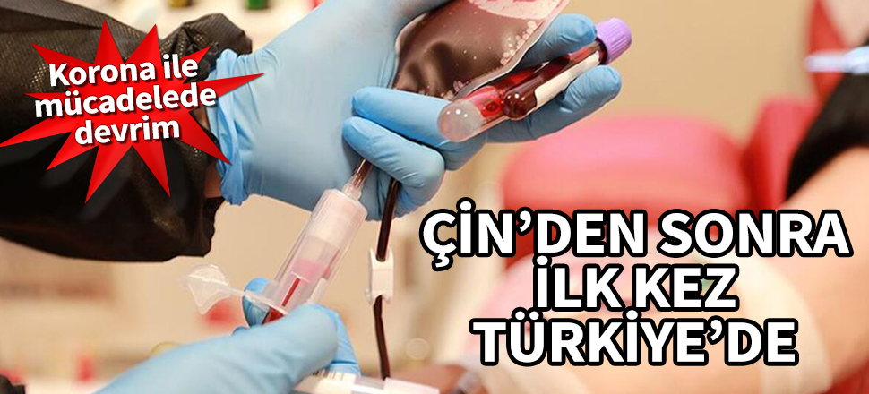 Korona ile mücadelede devrim! Çin den sonra ilk kez Türkiye'de