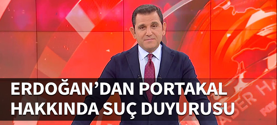 Erdoğan'dan Fatih Portakal hakkında suç duyurusu!