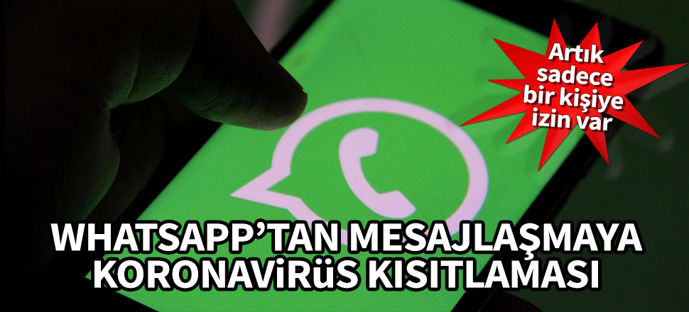WhatsApp'tan mesajlaşmaya koronavirüs kısıtlaması! Artık sadece bir kişiye izin var