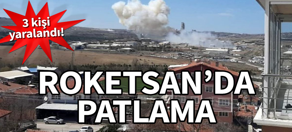 Roketsan'da patlama! 3 kişi yaralandı