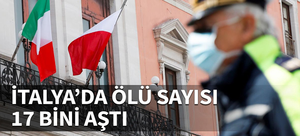İtalya'da ölü sayısı 17 bini aştı...