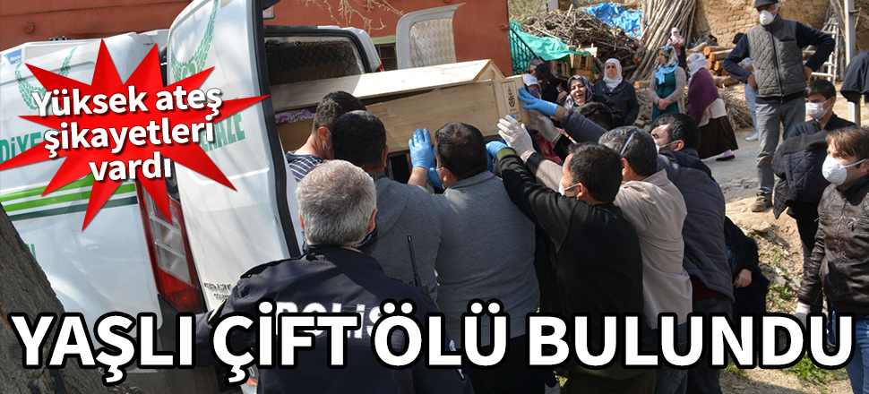Yüksek ateş şikayetleri vardı! Yaşlı çift ölü bulundu