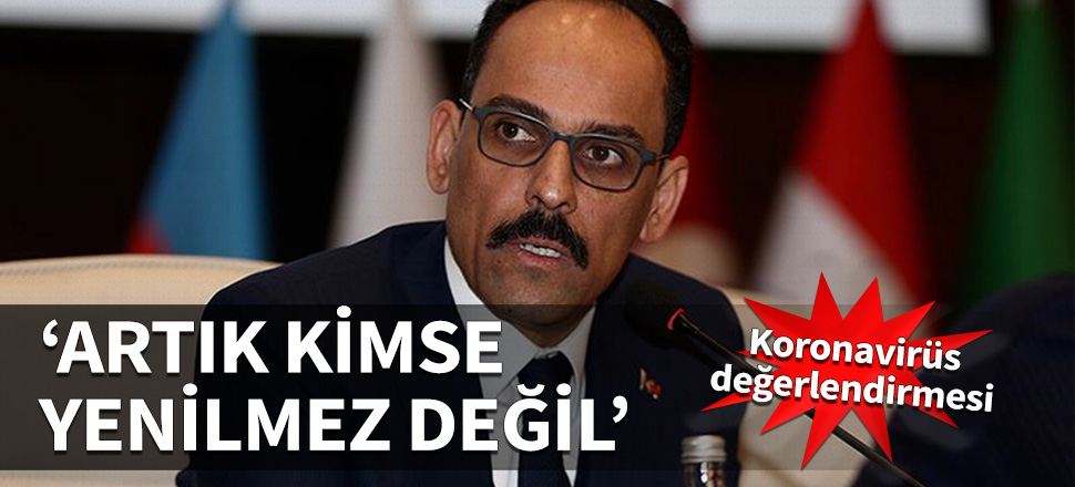 Kalın: Artık kimse yenilmez değil...