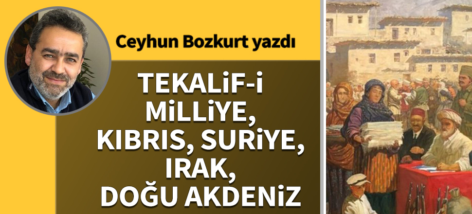 Tekalif-i Milliye, Kıbrıs, Suriye, Irak, Doğu Akdeniz