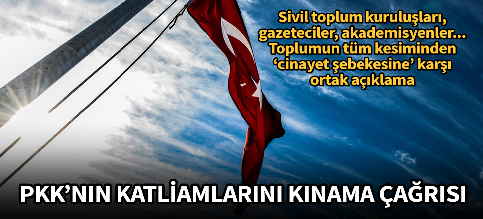 Cinayet şebekesi PKK'nın işçi ve sivil katliamlarını kınama çağrısı