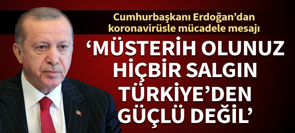 Cumhurbaşkanı Erdoğan'dan koronavirüs açıklaması