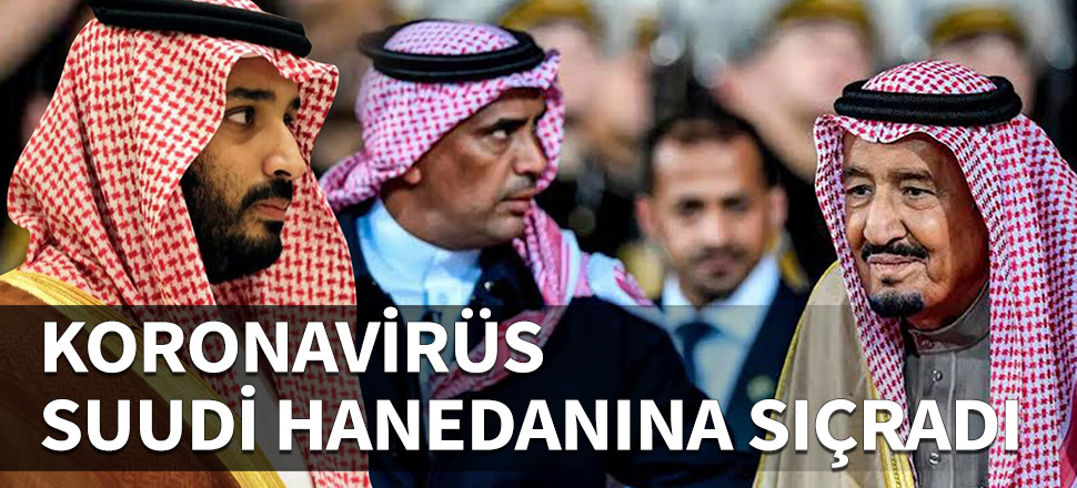 Koronavirüs Suudi hanedanına sıçradı!