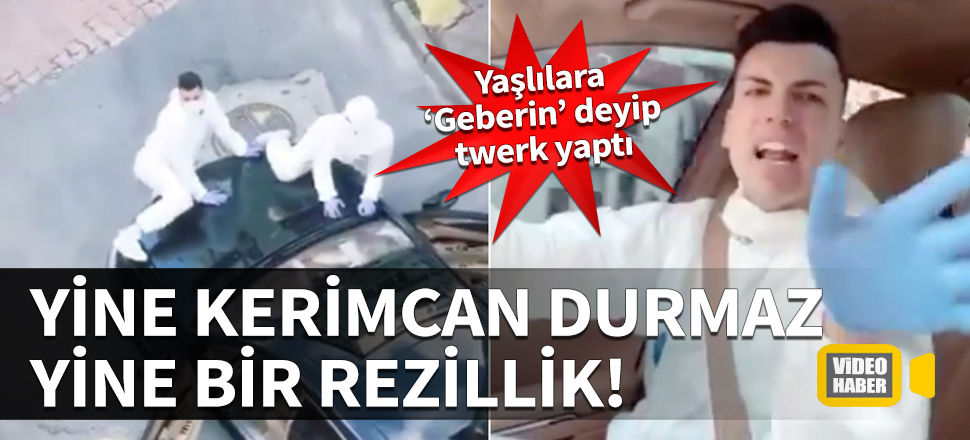 Yine Kerimcan Durmaz yine bir rezillik! Yaşlılara ‘Geberin’ deyip twerk yaptı