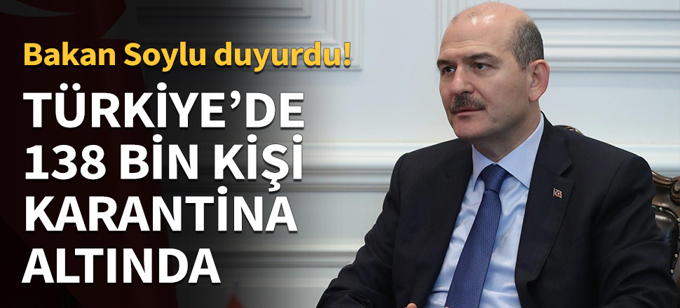 Türkiye'de 138 bin kişi karantinada...