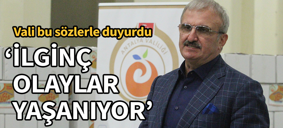 Vali bu sözlerle duyurdu: İlginç olaylar yaşanıyor