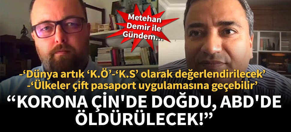 Metehan Demir: Korona Çin'de doğdu, ABD'de öldürülecek!