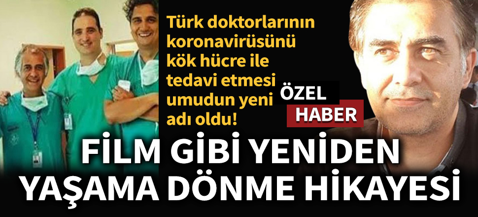 Doktor Selçuk Köse'nin film gibi yeniden yaşama dönme hikayesi! Koronavirüsünü 'kök hücre' tedavisi ile yendi