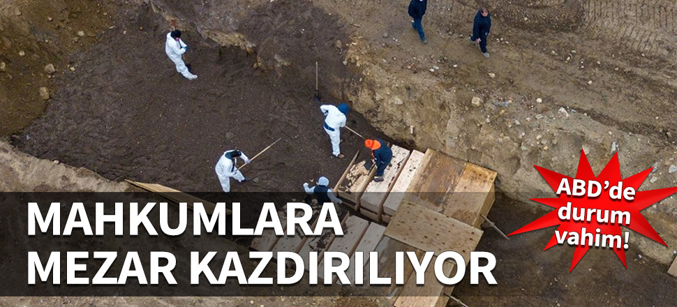 ABD'de durum vahim... Mahkumlara mezar kazdırılıyor...
