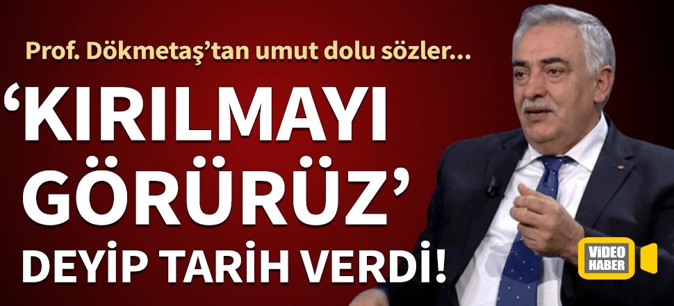 Prof. Dr. Dökmetaş'tan umut dolu sözler! "Kırılmayı görürüz" deyip tarih verdi...