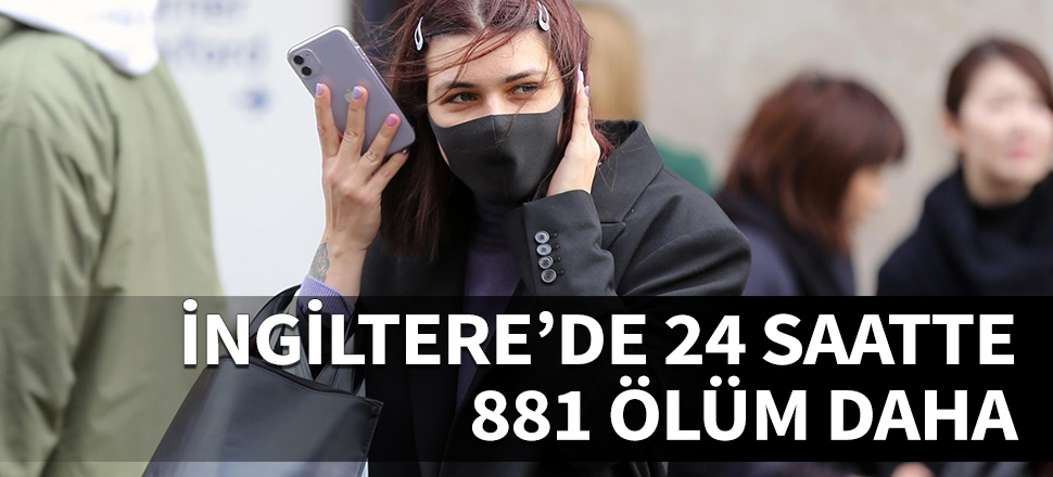 İngiltere'de 24 saatte 881 kişi daha öldü!