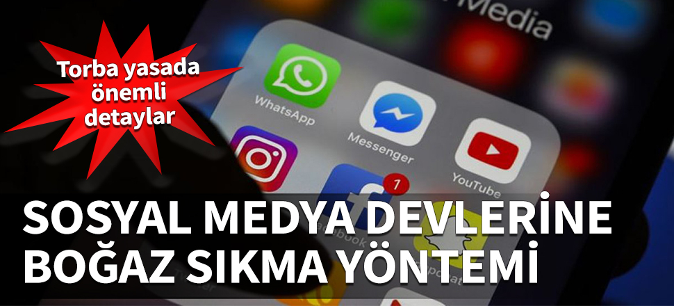 Sosyal medya devlerine boğaz sıkma yöntemi! Torba yasada önemli detaylar...