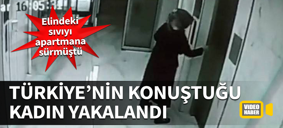 Elindeki sıvıyı apartmana sürmüştü! Türkiye'nin konuştuğu kadın yakalandı
