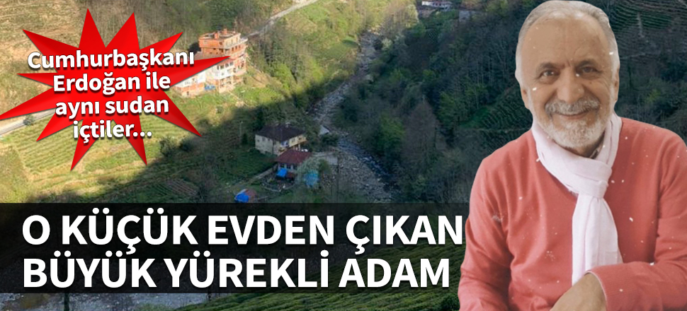 O küçücük evden çıkan büyük yürekli adam! Cumhurbaşkanı Erdoğan ile aynı sudan içtiler...