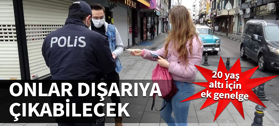 Bakanlık'tan 20 yaş altı için ek genelge! Onlar dışarıya çıkabilecek...