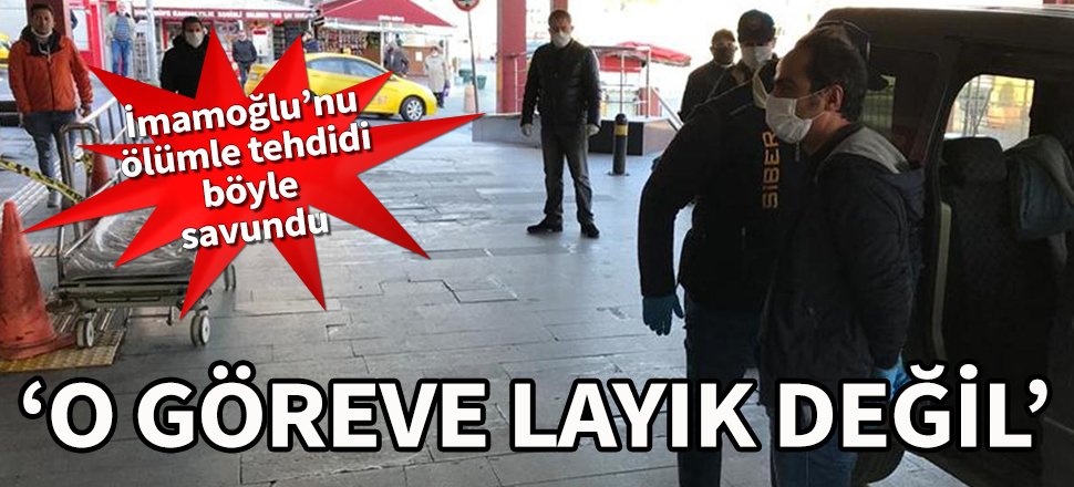 İmamoğlu'nu ölümle tehdidi böyle savundu: O göreve layık değil