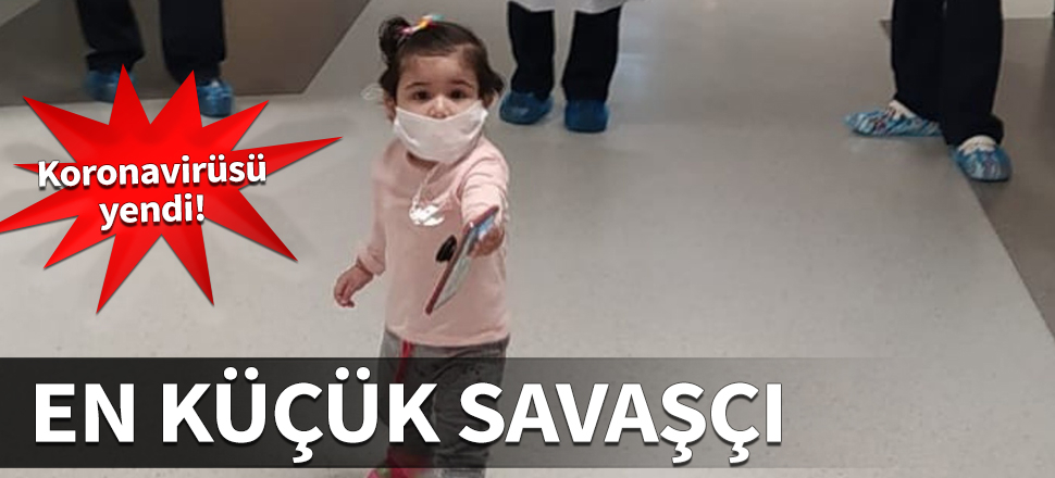 Türkiye'nin en küçük savaşçısı! Koronayı yendi...
