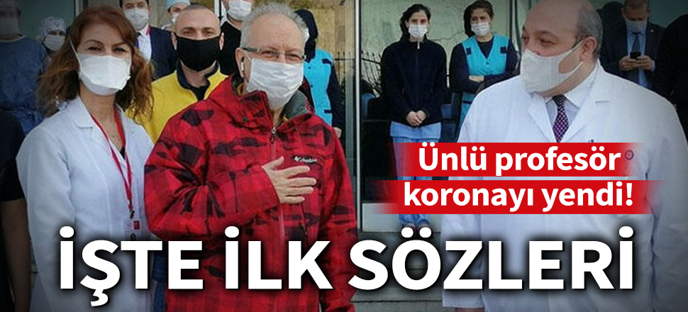 Son dakika... 64 yaşındaki Prof. Dr. Özyaral koronavirüsünü yendi! İşte ilk sözleri...