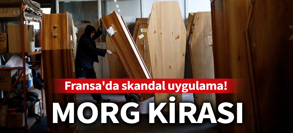 Son dakika... Fransa'da skandal uygulama! Cenazenin bir hafta tutulmasına 159 Euro!