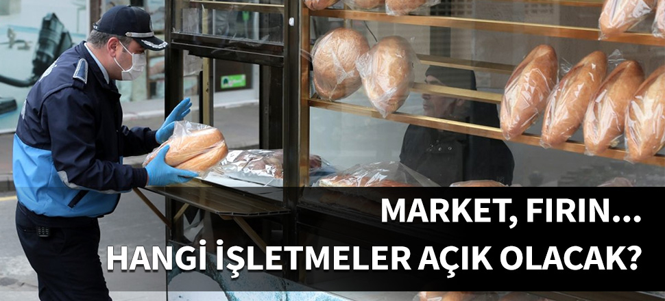 Hangi işletmeler açık olacak! İşte sokağa çıkma yasağının detayları!