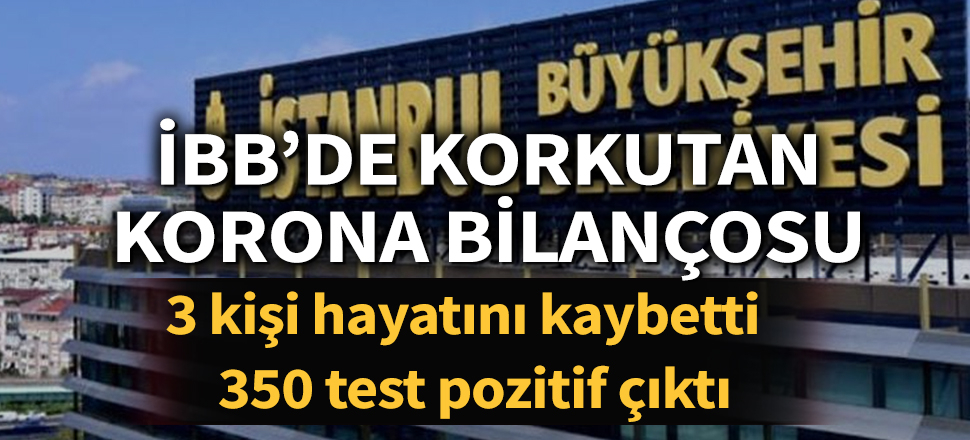350 İBB çalışanında koronavirüs tespit edildi: 3 kişi hayatını kaybetti
