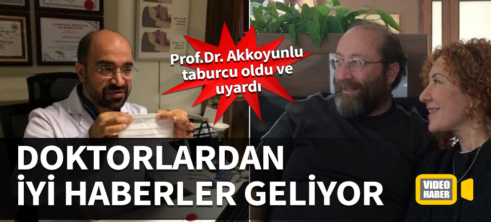 Doktorlardan iyi haberler geliyor! Prof.Dr. Akkoyunlu taburcu oldu ve uyardı
