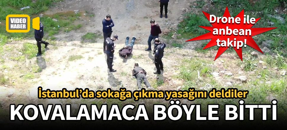 Yasağı delip sokağa çıktılar, kovalamaca böyle sona erdi